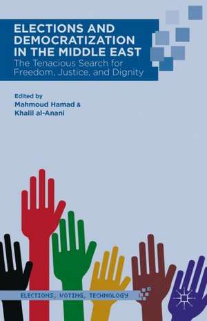 Elections and Democratization in the Middle East: The Tenacious Search for Freedom, Justice, and Dignity de M. Hamad