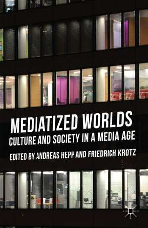 Mediatized Worlds: Culture and Society in a Media Age de A. Hepp