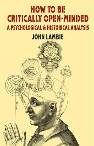 How to be Critically Open-Minded: A Psychological and Historical Analysis de J. Lambie