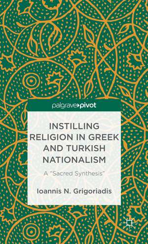 Instilling Religion in Greek and Turkish Nationalism: A “Sacred Synthesis” de I. Grigoriadis