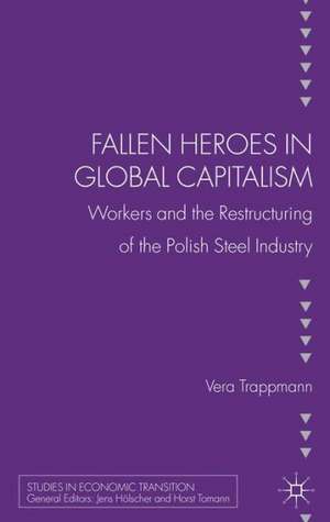 Fallen heroes in global capitalism: Workers and the Restructuring of the Polish Steel Industry de V. Trappman