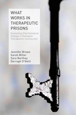 What Works in Therapeutic Prisons: Evaluating Psychological Change in Dovegate Therapeutic Community de J. Brown