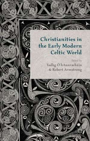 Christianities in the Early Modern Celtic World de T. O' Hannrachain