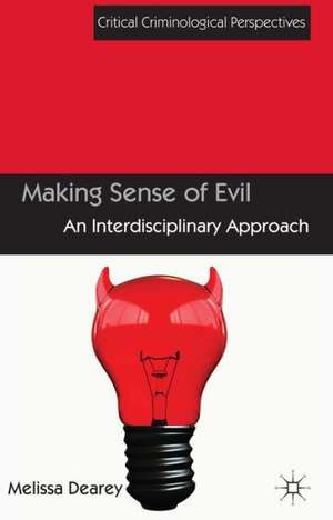 Making Sense of Evil: An Interdisciplinary Approach de Melissa Dearey