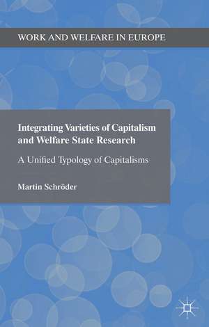 Integrating Varieties of Capitalism and Welfare State Research: A Unified Typology of Capitalisms de Martin Schröder