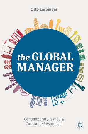 The Global Manager: Contemporary Issues and Corporate Responses de Otto Lerbinger