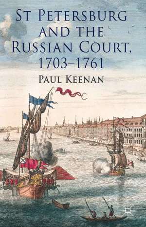 St Petersburg and the Russian Court, 1703-1761 de P. Keenan