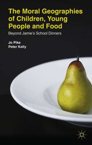 The Moral Geographies of Children, Young People and Food: Beyond Jamie's School Dinners de J. Pike