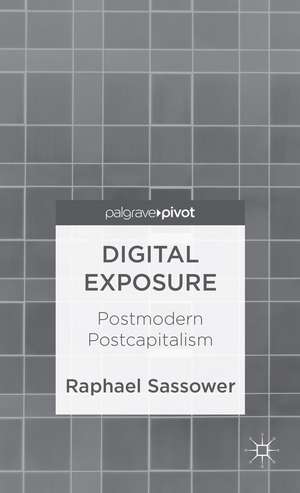 Digital Exposure: Postmodern Postcapitalism de R. Sassower