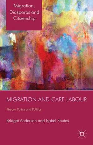 Migration and Care Labour: Theory, Policy and Politics de B. Anderson