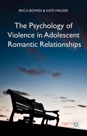 The Psychology of Violence in Adolescent Romantic Relationships de Erica Bowen