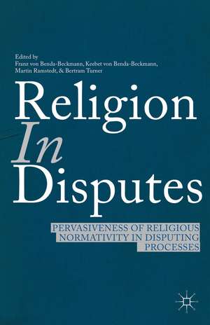 Religion in Disputes: Pervasiveness of Religious Normativity in Disputing Processes de F. von Benda-Beckmann