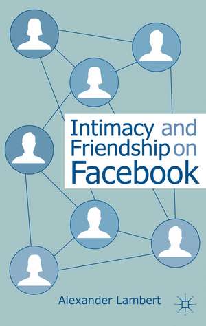 Intimacy and Friendship on Facebook de A. Lambert