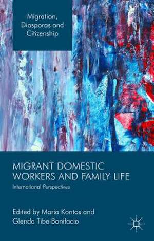 Migrant Domestic Workers and Family Life: International Perspectives de Maria Kontos