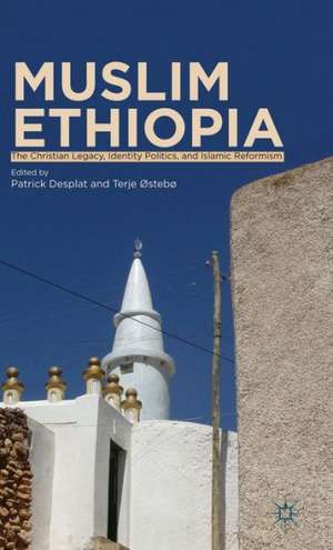 Muslim Ethiopia: The Christian Legacy, Identity Politics, and Islamic Reformism de P. Desplat