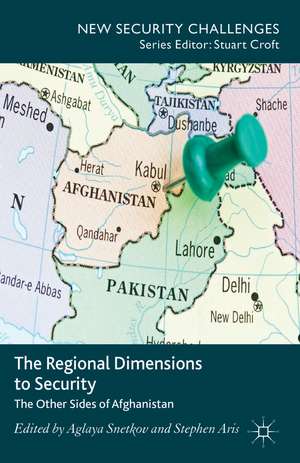 The Regional Dimensions to Security: Other Sides of Afghanistan de Aglaya Snetkov