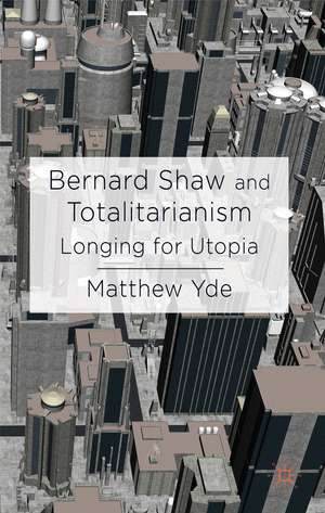 Bernard Shaw and Totalitarianism: Longing for Utopia de M. Yde