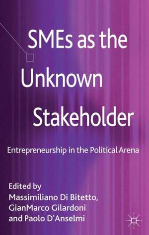 SMEs as the Unknown Stakeholder: Entrepreneurship in the Political Arena de Massimiliano Di Bitetto