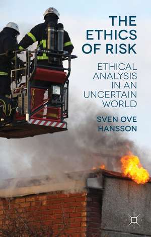 The Ethics of Risk: Ethical Analysis in an Uncertain World de S. Hansson