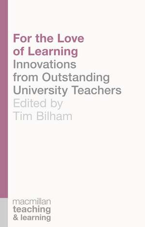 For the Love of Learning: Innovations from Outstanding University Teachers de Tim Bilham