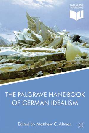 The Palgrave Handbook of German Idealism de M. Altman