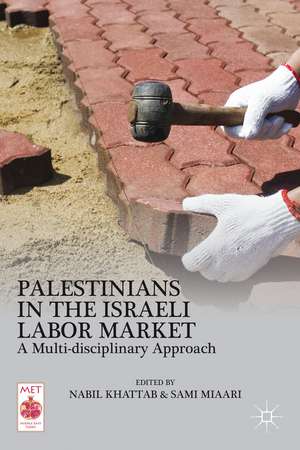 Palestinians in the Israeli Labor Market: A Multi-disciplinary Approach de N. Khattab