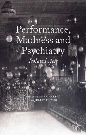 Performance, Madness and Psychiatry: Isolated Acts de A. Harpin