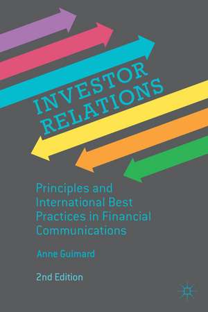 Investor Relations: Principles and International Best Practices in Financial Communications de Anne Guimard