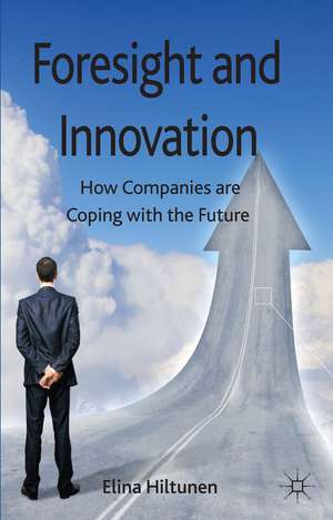 Foresight and Innovation: How Companies are Coping with the Future de E. Hiltunen