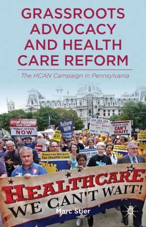 Grassroots Advocacy and Health Care Reform: The HCAN Campaign in Pennsylvania de M. Stier