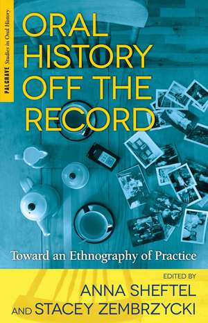 Oral History Off the Record: Toward an Ethnography of Practice de A. Sheftel