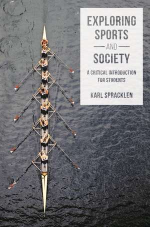 Exploring Sports and Society: A Critical Introduction for Students de Karl Spracklen