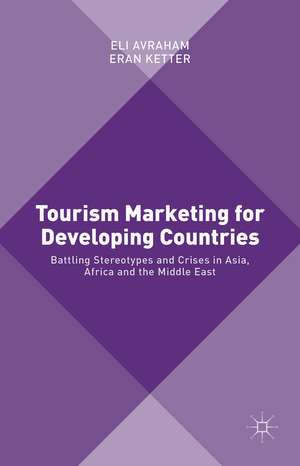 Tourism Marketing for Developing Countries: Battling Stereotypes and Crises in Asia, Africa and the Middle East de Eli Avraham