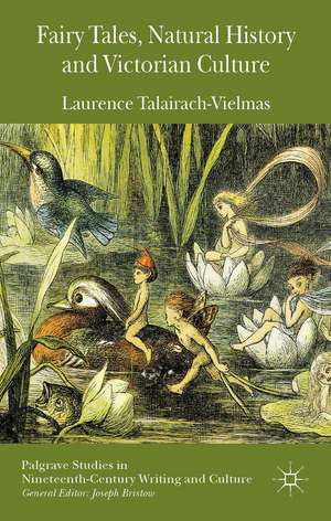 Fairy Tales, Natural History and Victorian Culture de Laurence Talairach-Vielmas