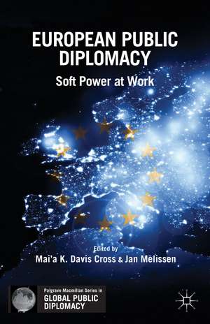 European Public Diplomacy: Soft Power at Work de Mai'a K. Davis Cross