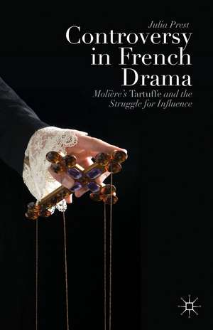 Controversy in French Drama: Molière’s Tartuffe and the Struggle for Influence de J. Prest