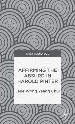 Affirming the Absurd in Harold Pinter de Kenneth A. Loparo