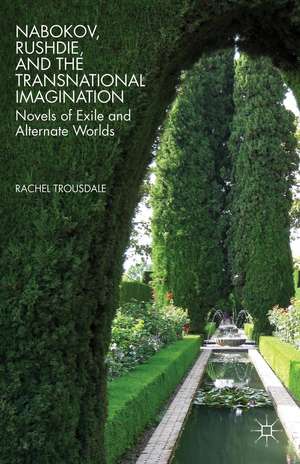 Nabokov, Rushdie, and the Transnational Imagination: Novels of Exile and Alternate Worlds de R. Trousdale