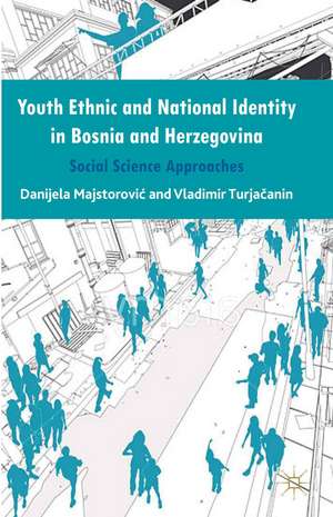 Youth Ethnic and National Identity in Bosnia and Herzegovina: Social Science Approaches de Danijela Majstorovic