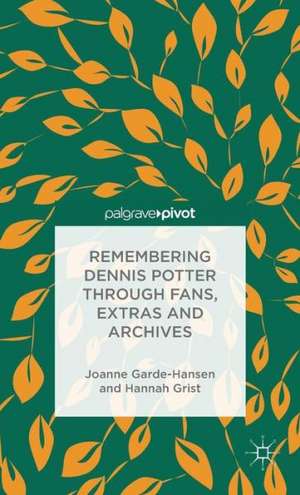 Remembering Dennis Potter Through Fans, Extras and Archives de J. Garde-Hansen