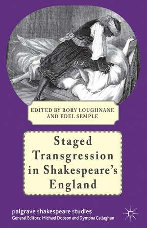 Staged Transgression in Shakespeare's England de R. Loughnane