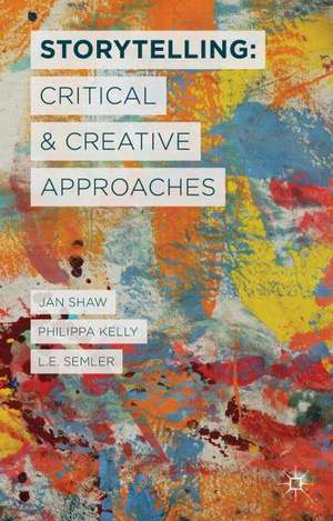 Storytelling: Critical and Creative Approaches de J. Shaw