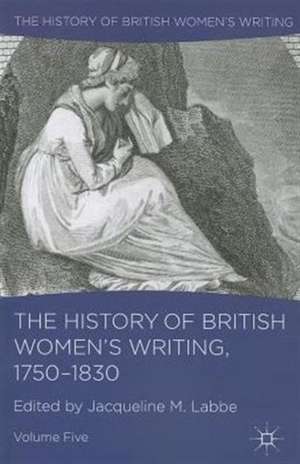 The History of British Women's Writing, 1750-1830: Volume Five de J. Labbe