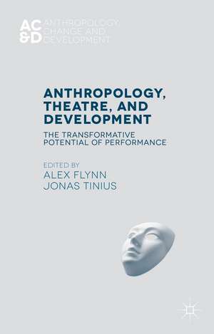 Anthropology, Theatre, and Development: The Transformative Potential of Performance de Alex Flynn