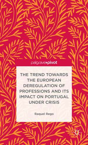 The Trend Towards the European Deregulation of Professions and its Impact on Portugal Under Crisis de R. Rego