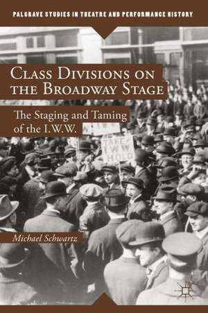 Class Divisions on the Broadway Stage: The Staging and Taming of the I.W.W. de M. Schwartz