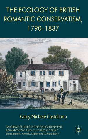 The Ecology of British Romantic Conservatism, 1790-1837 de Katey Castellano