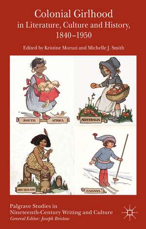 Colonial Girlhood in Literature, Culture and History, 1840-1950 de K. Moruzi