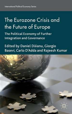 The Eurozone Crisis and the Future of Europe: The Political Economy of Further Integration and Governance de Daniel Daianu