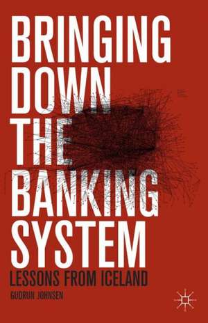 Bringing Down the Banking System: Lessons from Iceland de G. Johnsen